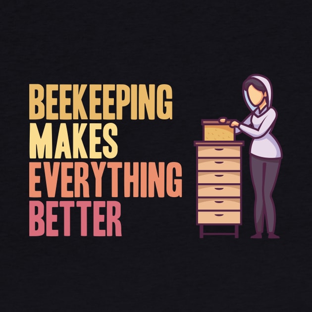 Beekeeping makes everything better Beekeeper by skaterly